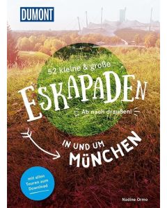 52 kleine & große eskapaden in und um münchen