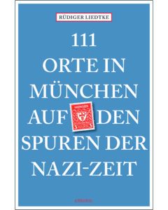 111 Orte in München auf den Spuren der Nazi-Zeit