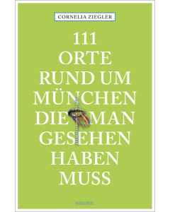 111 Orte rund um München, die man gesehen haben muss