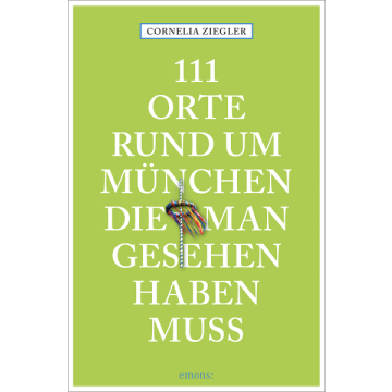 111 Orte rund um München, die man gesehen haben muss