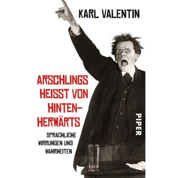 Karl Valentin "Arschlings heißt von hintenherwärts"
